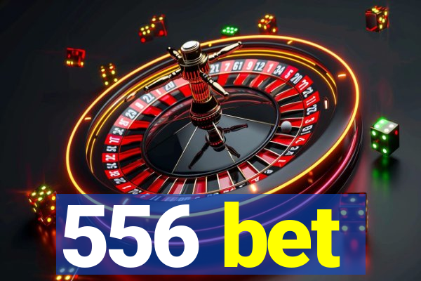 556 bet